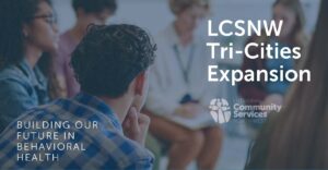 LCSNW Tri-Cities expansion. Building our future in behavioral health.